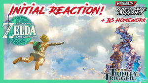 VGBS 108 - Trinity Trigger & Legend of Zelda Tears of the Kingdom Initial Reactions
