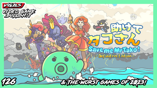 VGBS 126 - Save me Mr Tako & the Worst Games of 2023